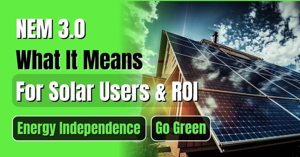 What is meant by NEM 3.0 for solar user's and How to improve ROI and become energy independent